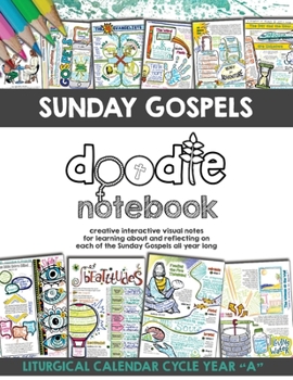 Paperback Sunday Gospels Doodle Notes (Year A in Liturgical Cycle): A Creative Interactive Way for Students to Doodle Their Way Through The Gospels All Year (Li Book