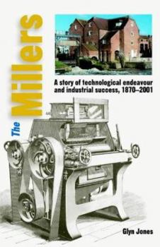 Hardcover The Millers: A Story of Technological Endeavour and Industrial Success, 1870-2001 Book