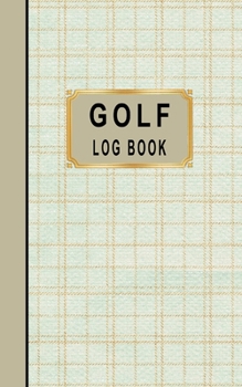 Paperback Golf Log Book: Golfers Scorecard Game Stats Yardage Course Hole Par Tee Time Sport Tracker Fit In Bag 5 x 8 Small Size Game Details N Book