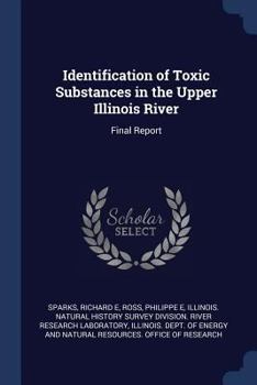 Paperback Identification of Toxic Substances in the Upper Illinois River: Final Report Book