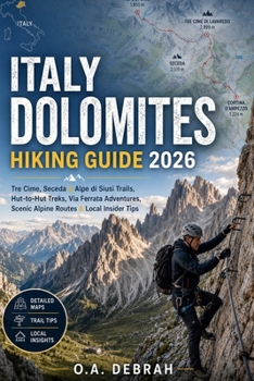 ITALY DOLOMITES HIKING GUIDE 2026: Tre Cime, Seceda & Alpe di Siusi Trails, Hut-to-Hut Treks, Via Ferrata Adventures, Scenic Alpine Routes & Local Insider Tips (The Wild Paths Collection)
