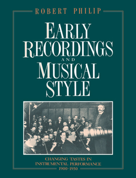 Paperback Early Recordings and Musical Style: Changing Tastes in Instrumental Performance, 1900-1950 Book