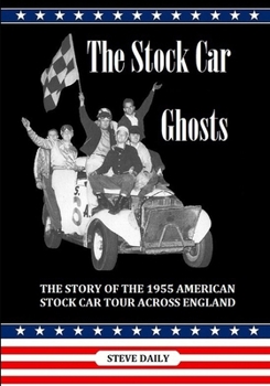 Paperback The Stock Car Ghosts: The Story of the 1955 American Stock Car Tour Across England. Book