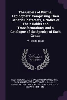 Paperback The Genera of Diurnal Lepidoptera: Comprising Their Generic Characters, a Notice of Their Habits and Transformations, and a Catalogue of the Species o Book