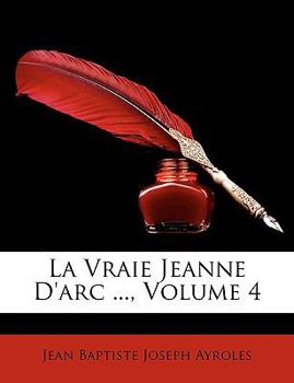 Paperback La Vraie Jeanne D'arc ..., Volume 4 [French] Book