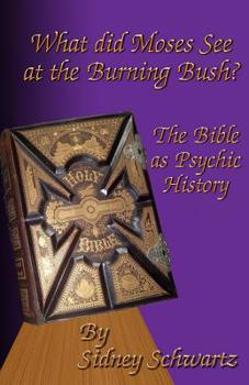 Paperback What Did Moses See at the Burning Bush?: The Bible as Psychic History Book