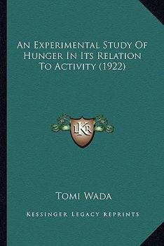 Paperback An Experimental Study Of Hunger In Its Relation To Activity (1922) Book