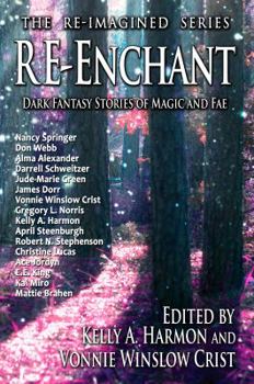 Re-Enchant: Dark Fantasy Stories of Magic and Fae - Book #2 of the Re-Imagined