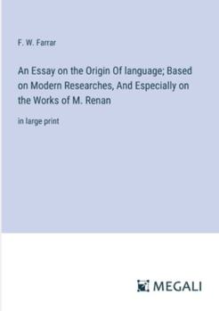 Paperback An Essay on the Origin Of language; Based on Modern Researches, And Especially on the Works of M. Renan: in large print Book