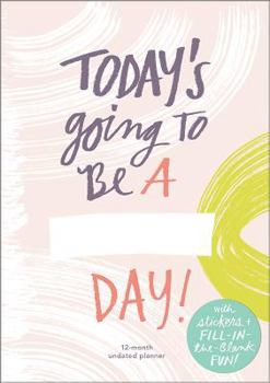 Misc. Today's Going to Be a ___ Day: 12 Month Undated Planner Book