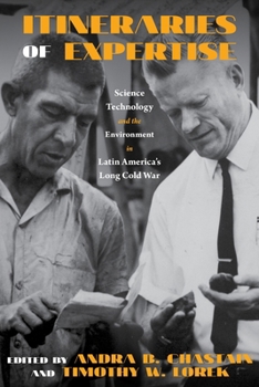 Itineraries of Expertise: Science, Technology, and the Environment in Latin America - Book  of the Intersections: Histories of Environment, Science, and Technology in the Anthropocene