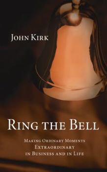 Paperback Ring the Bell: Making Ordinary Moments Extraordinary in Business and in Life Book