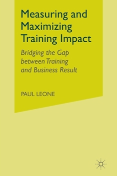 Paperback Measuring and Maximizing Training Impact: Bridging the Gap Between Training and Business Results Book