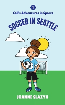 Paperback Cali's Adventures in Sports - Soccer in Seattle Book