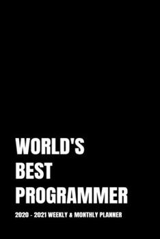 WORLD'S BEST PROGRAMMER PLANNER: 2-Year 2020 - 2021 Black Productivity Journal Daily / Weekly Monthly Dated Calendar Year Career Goal Planner ... Paperback Notebook ) Christmas Gift Idea