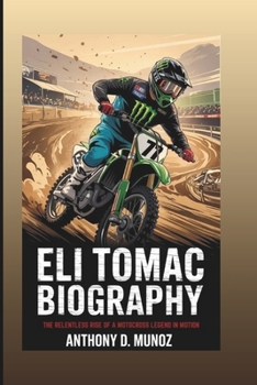 ELI TOMAC BIOGRAPHY: The Relentless Rise Of A Motocross Legend In Motion