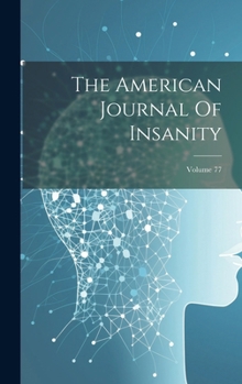 Hardcover The American Journal Of Insanity; Volume 77 Book