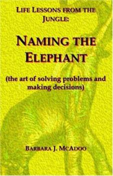 Paperback Life Lessons from the Jungle: Naming the Elephant (the Art of Solving Problems and Making Decisions) Book