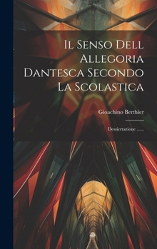 Hardcover Il Senso Dell Allegoria Dantesca Secondo La Scolastica: Dessiertazione ...... [Italian] Book