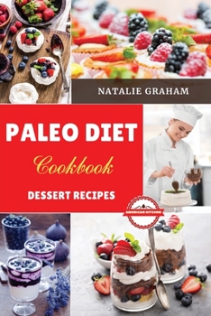 Paperback Paleo Diet Cookbook - Dessert Recipes: 50 Effortless Tasty Recipes. Reduce Inflammation, Feel Vibrant and Burn Fat Quickly with The Foods of Our Ances Book