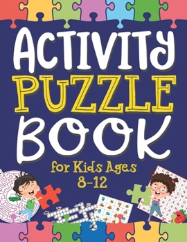 Paperback Activity Puzzle Book for Kids Ages 8-12: Captivating Challenges including Mazes, Word Games, Logic Puzzles, Crosswords, Sudoku, and More to Engage You Book