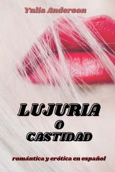 LUJURIA O CASTIDAD: erotismo en español. ¡Placer sexual, seducción e infidelidad! (Spanish Edition)