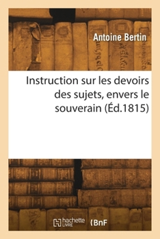 Paperback Instruction sur les devoirs des sujets, envers le souverain [French] Book
