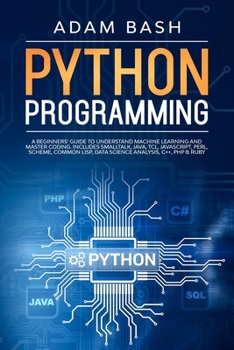 Paperback Python Programming: A beginners' guide to understand machine learning and master coding. Includes Smalltalk, Java, TCL, JavaScript, Perl, Book