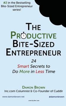 Paperback The Productive Bite-Sized Entrepreneur: 24 Smart Secrets to Do More in Less Time Book