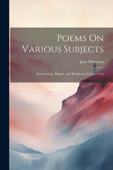Paperback Poems On Various Subjects: Entertaining, Elegiac, and Religious, by Jane Cave Book