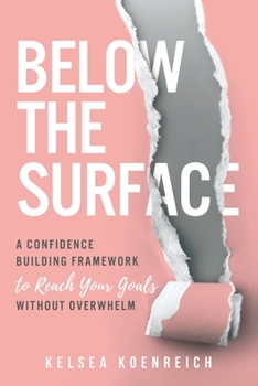 Paperback Below The Surface: A confidence building framework to reach your goals without overwhelm. Book