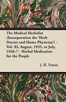 Paperback The Medical Herbalist (Incorporation the 'Herb Doctor and Home Physician') - Vol. XI, August, 1935, to July, 1936-7 - Herbal Medication for the People Book