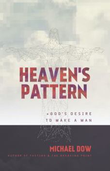 Paperback Heaven's Pattern: God's Desire To Make A Man Book