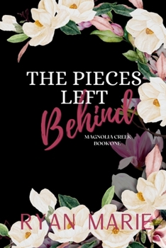 The Pieces Left Behind - Book #1 of the Magnolia Creek
