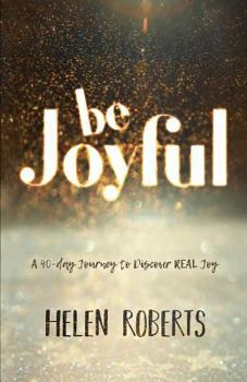 Paperback Be Joyful: A 40-Day Journey to Discover REAL Joy Book