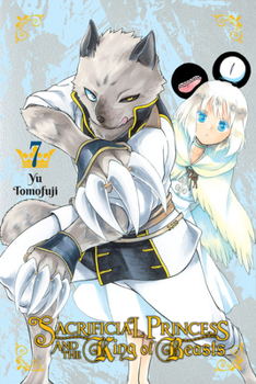 Sacrificial Princess and the King of Beasts, Vol. 7 - Book #7 of the  [Niehime to Kemono no Ou]