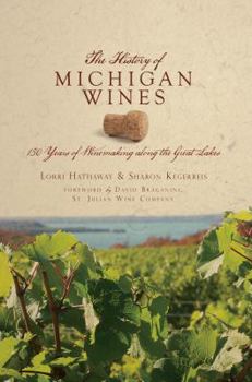 Paperback The History of Michigan Wines: 150 Years of Winemaking Along the Great Lakes Book