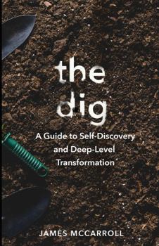 Paperback The Dig: A Guide to Self-Discovery and Deep-Level Transformation Book