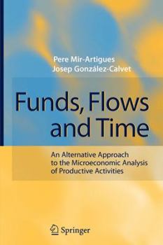 Paperback Funds, Flows and Time: An Alternative Approach to the Microeconomic Analysis of Productive Activities Book