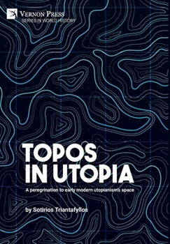 Hardcover Topos in Utopia: A peregrination to early modern utopianism's space Book