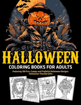 Halloween Coloring Books for Adults : Featuring 100 Fun, Creepy and Frightful Halloween Designs : Halloween Themed Gifts