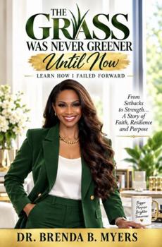 The Grass Was Never Greener ...Until Now: Learn How I Failed Forward