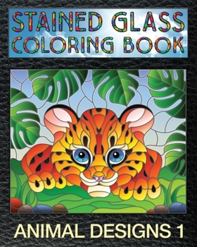 Animal Designs 1 Stained Glass Coloring Book : 30 Animal Stain Glass Windows to Test Your Coloring and Shading Skills
