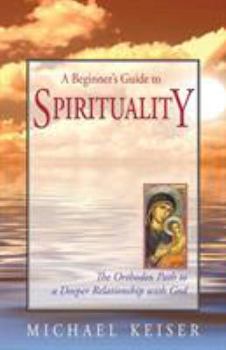 Paperback A Beginner's Guide to Spirituality: The Orthodox Path to a Deeper Relationship with God Book