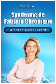 Paperback Syndrome de Fatigue Chronique: Faire face et guérir au plus tôt [French] Book