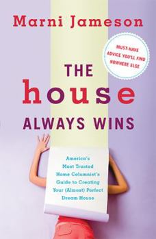 Hardcover The House Always Wins: America's Most Trusted Home Columnist's Guide to Creating Your (Almost) Perfect Dream Home Book