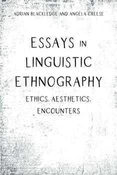 Hardcover Essays in Linguistic Ethnography: Ethics, Aesthetics, Encounters Book