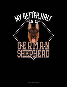 Paperback My Better Half Is a German Shepherd: 3 Column Ledger Book