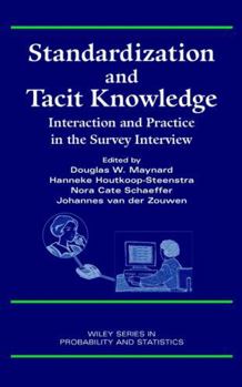 Hardcover Standardization and Tacit Knowledge: Interaction and Practice in the Survey Interview Book