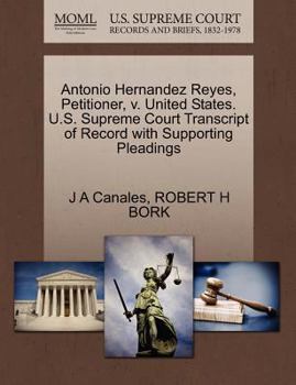 Paperback Antonio Hernandez Reyes, Petitioner, V. United States. U.S. Supreme Court Transcript of Record with Supporting Pleadings Book